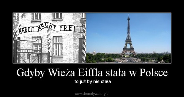 Gdyby Wieża Eiffla stała w Polsce –  to już by nie stała 