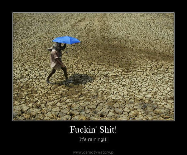 Fuckin' Shit! – It's raining!!!  