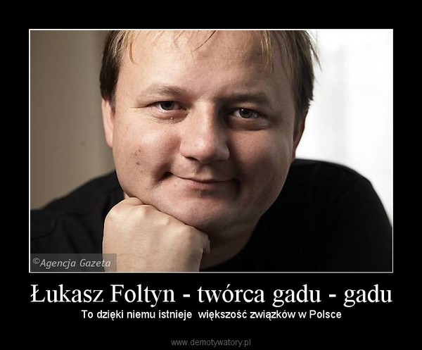 Łukasz Foltyn - twórca gadu - gadu –  To dzięki niemu istnieje  większość związków w Polsce  