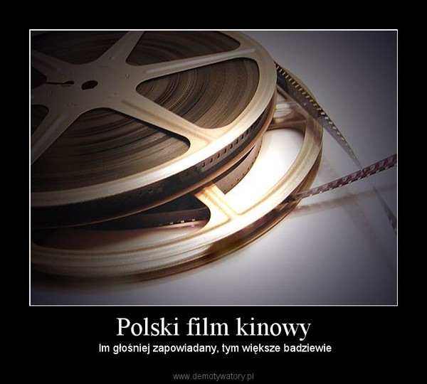 Polski film kinowy –  Im głośniej zapowiadany, tym większe badziewie 