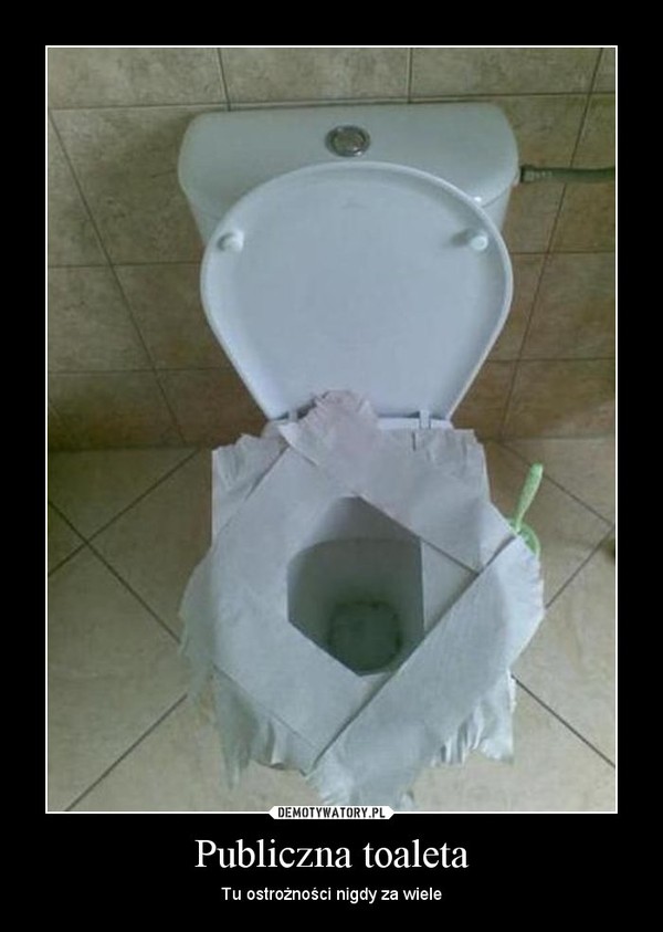 Publiczna toaleta – Tu ostrożności nigdy za wiele 