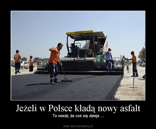 Jeżeli w Polsce kładą nowy asfalt – To wiedz, że coś się dzieje ... 