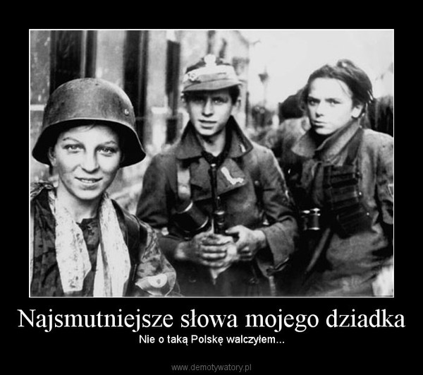 Najsmutniejsze słowa mojego dziadka – Nie o taką Polskę walczyłem... 