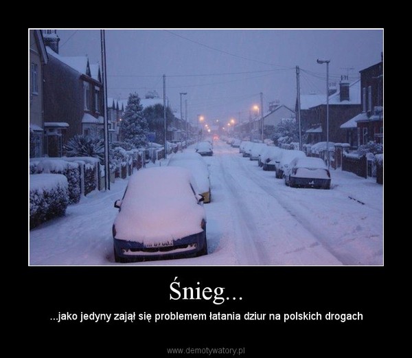 Śnieg... – ...jako jedyny zajął się problemem łatania dziur na polskich drogach 