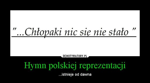 Hymn polskiej reprezentacji – ...istnieje od dawna 