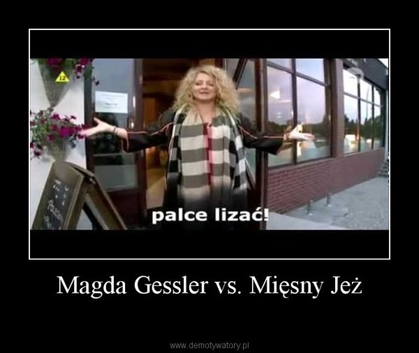Magda Gessler vs. Mięsny Jeż –  