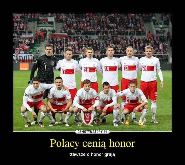 Polacy cenią honor – zawsze o honor grają 