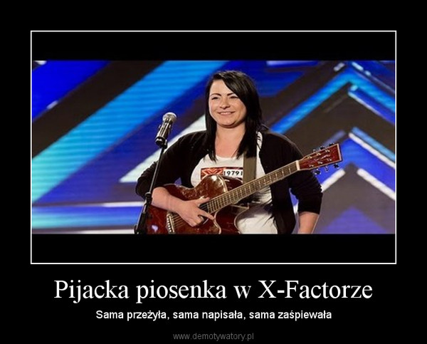 Pijacka piosenka w X-Factorze – Sama przeżyła, sama napisała, sama zaśpiewała 