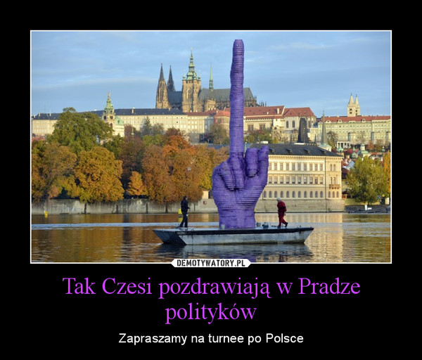 Tak Czesi pozdrawiają w Pradze polityków – Zapraszamy na turnee po Polsce 