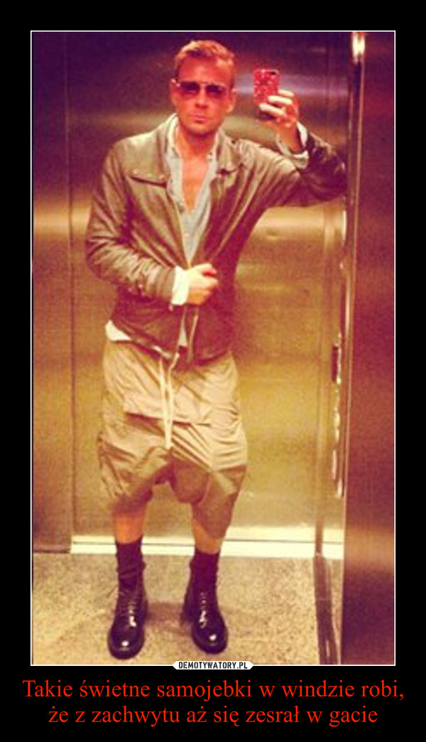 Takie świetne samojebki w windzie robi, że z zachwytu aż się zesrał w gacie –  