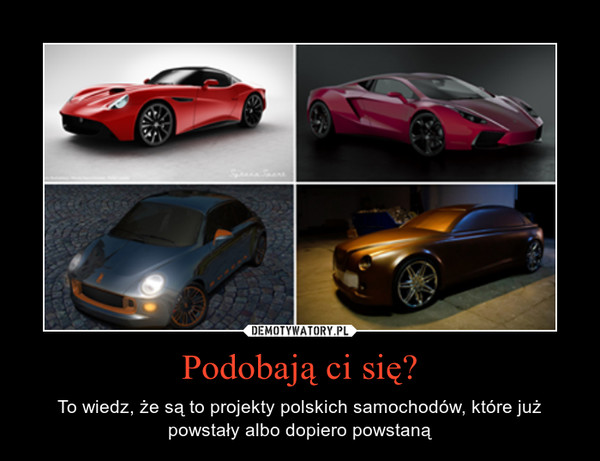 Podobają ci się? – To wiedz, że są to projekty polskich samochodów, które już powstały albo dopiero powstaną 