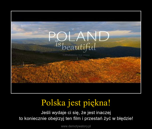 Polska jest piękna! – Jeśli wydaje ci się, że jest inaczejto koniecznie obejrzyj ten film i przestań żyć w błędzie! 