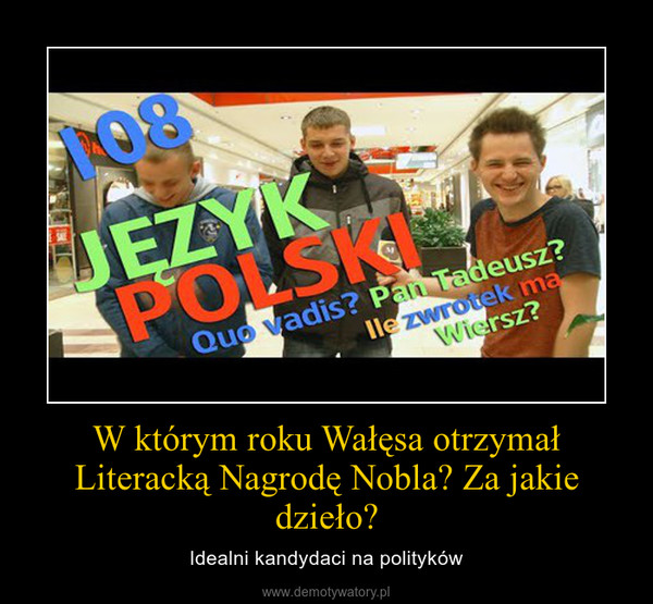 W którym roku Wałęsa otrzymał Literacką Nagrodę Nobla? Za jakie dzieło? – Idealni kandydaci na polityków 
