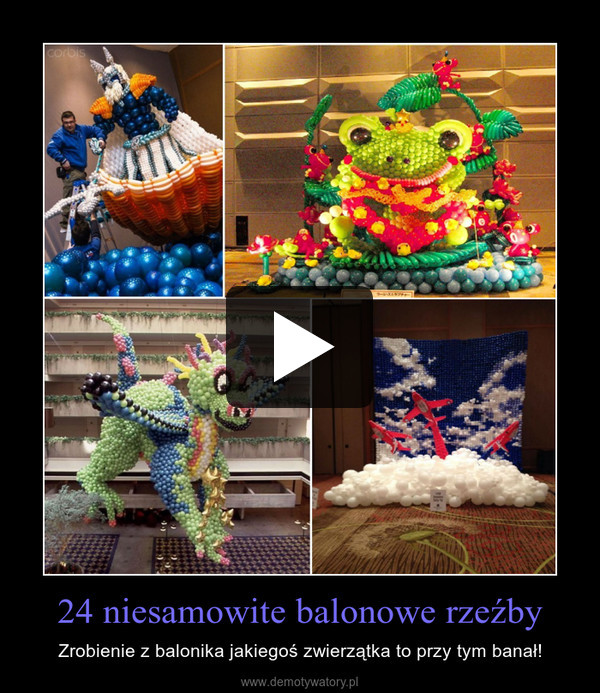 24 niesamowite balonowe rzeźby – Zrobienie z balonika jakiegoś zwierzątka to przy tym banał! 