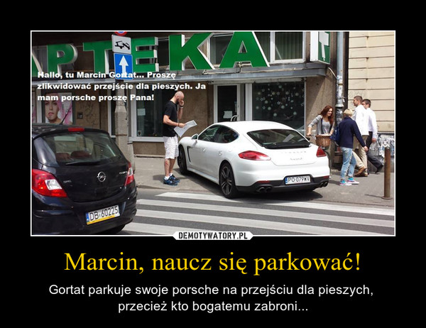 Marcin, naucz się parkować! – Gortat parkuje swoje porsche na przejściu dla pieszych, przecież kto bogatemu zabroni... 