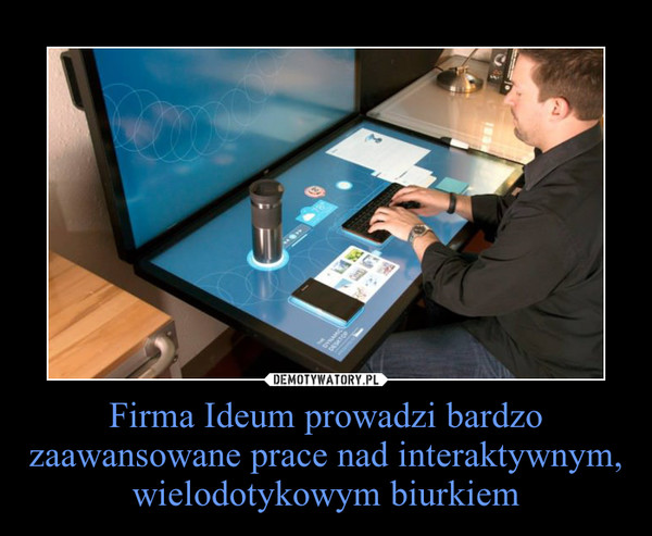 Firma Ideum prowadzi bardzo zaawansowane prace nad interaktywnym, wielodotykowym biurkiem –  