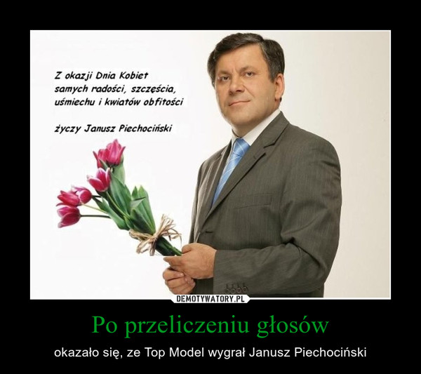 Po przeliczeniu głosów – okazało się, ze Top Model wygrał Janusz Piechociński 