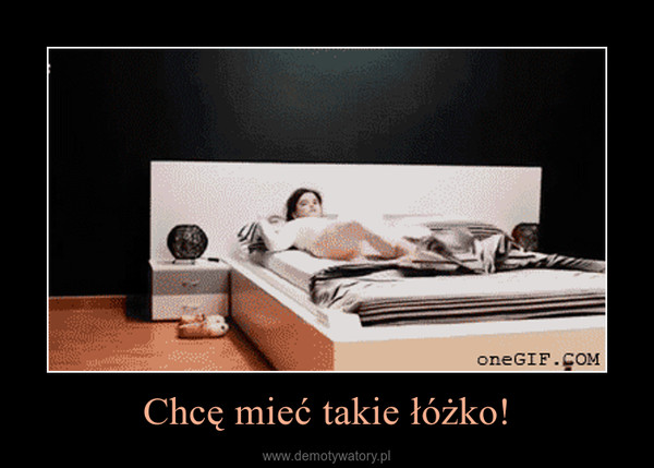 Chcę mieć takie łóżko! –  