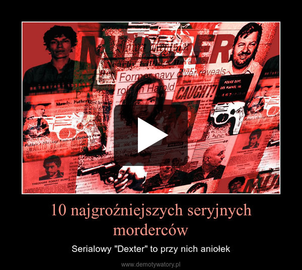 10 najgroźniejszych seryjnych morderców – Serialowy "Dexter" to przy nich aniołek 