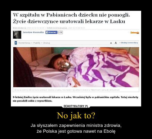 No jak to? – Ja słyszałem zapewnienia ministra zdrowia,że Polska jest gotowa nawet na Ebolę 