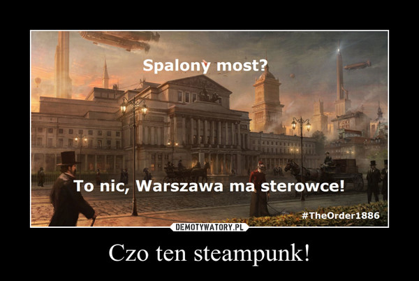 Czo ten steampunk! –  