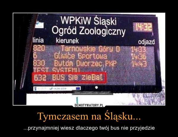 Tymczasem na Śląsku... – ...przynajmniej wiesz dlaczego twój bus nie przyjedzie 