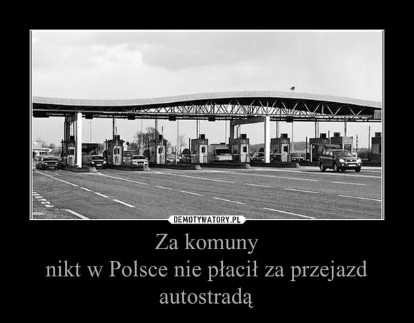 Za komunynikt w Polsce nie płacił za przejazd autostradą –  