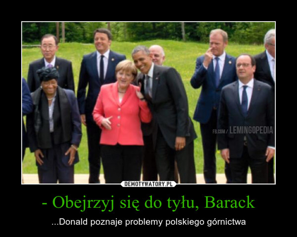 - Obejrzyj się do tyłu, Barack – ...Donald poznaje problemy polskiego górnictwa 