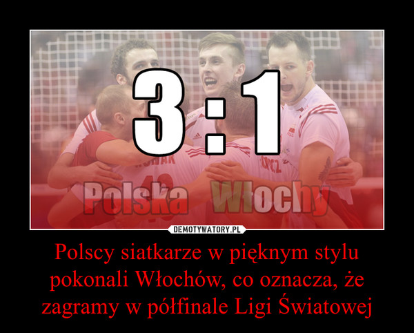 Polscy siatkarze w pięknym stylu pokonali Włochów, co oznacza, że zagramy w półfinale Ligi Światowej –  