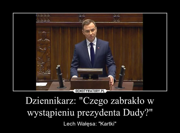 Dziennikarz: "Czego zabrakło w wystąpieniu prezydenta Dudy?" – Lech Wałęsa: "Kartki" 