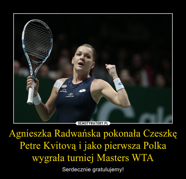 Agnieszka Radwańska pokonała Czeszkę Petre Kvitovą i jako pierwsza Polka wygrała turniej Masters WTA – Serdecznie gratulujemy! 