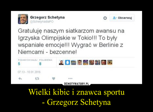 Wielki kibic i znawca sportu- Grzegorz Schetyna –  