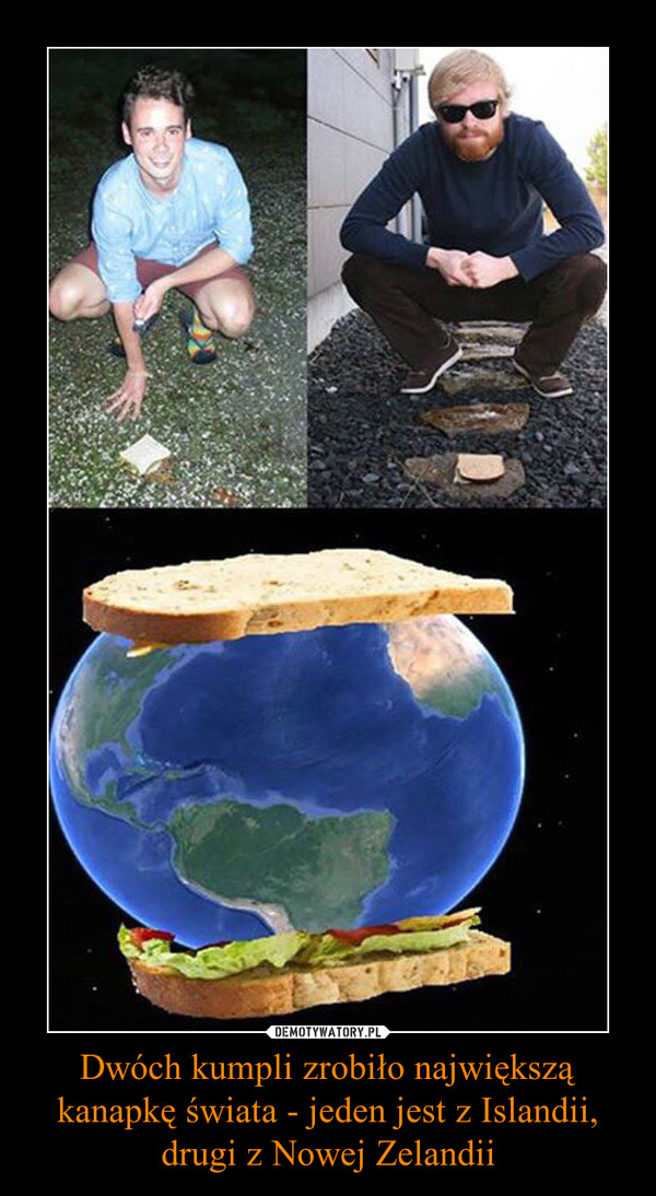 Dwóch kumpli zrobiło największą kanapkę świata - jeden jest z Islandii, drugi z Nowej Zelandii –  