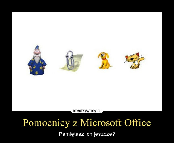 Pomocnicy z Microsoft Office – Pamiętasz ich jeszcze? 