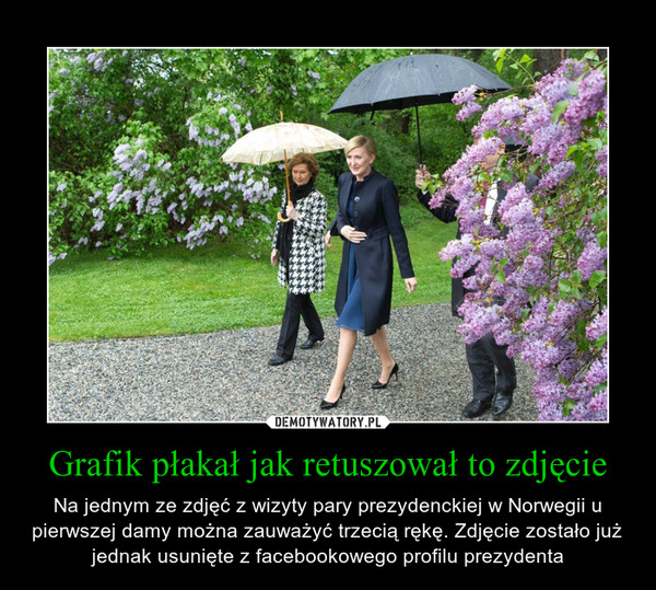 Grafik płakał jak retuszował to zdjęcie – Na jednym ze zdjęć z wizyty pary prezydenckiej w Norwegii u pierwszej damy można zauważyć trzecią rękę. Zdjęcie zostało już jednak usunięte z facebookowego profilu prezydenta 