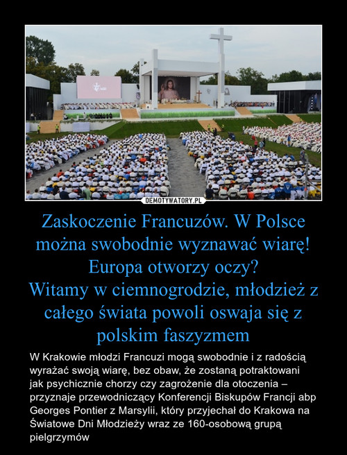 Zaskoczenie Francuzów. W Polsce można swobodnie wyznawać wiarę! Europa otworzy oczy?
Witamy w ciemnogrodzie, młodzież z całego świata powoli oswaja się z polskim faszyzmem
