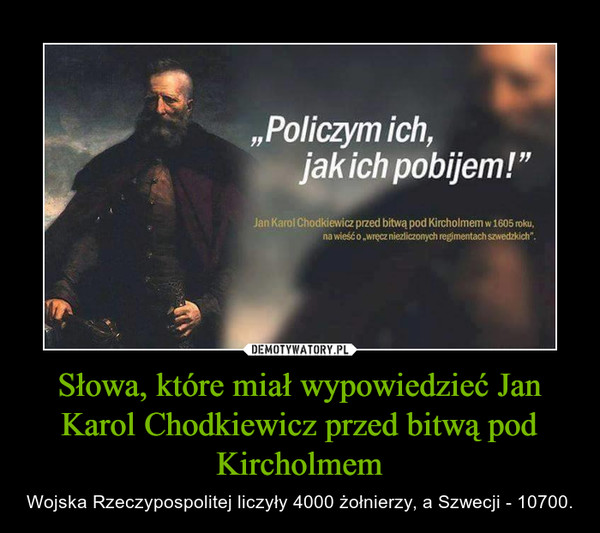Słowa, które miał wypowiedzieć Jan Karol Chodkiewicz przed bitwą pod Kircholmem