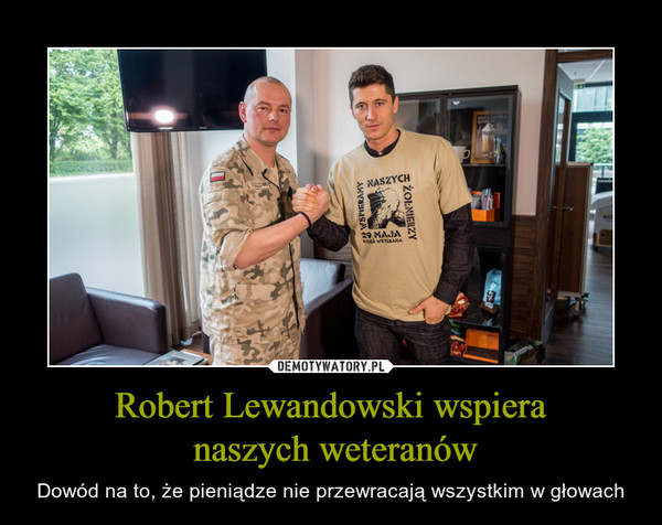Robert Lewandowski wspiera
 naszych weteranów
