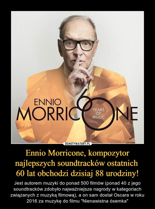 Ennio Morricone, kompozytor najlepszych soundtracków ostatnich 
60 lat obchodzi dzisiaj 88 urodziny!