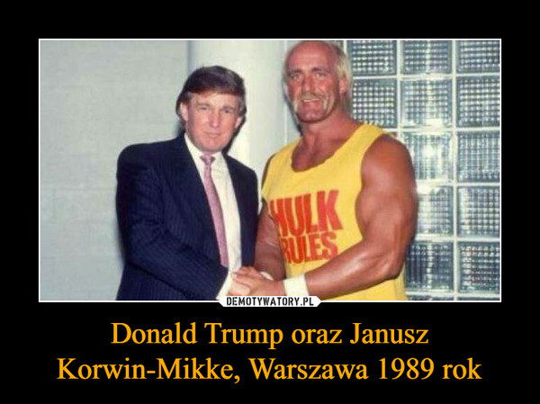 Donald Trump oraz Janusz Korwin-Mikke, Warszawa 1989 rok –  