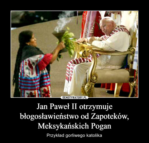 Jan Paweł II otrzymuje błogosławieństwo od Zapoteków, Meksykańskich Pogan