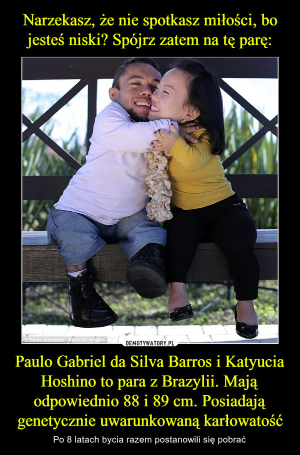 Narzekasz, że nie spotkasz miłości, bo jesteś niski? Spójrz zatem na tę parę: Paulo Gabriel da Silva Barros i Katyucia Hoshino to para z Brazylii. Mają odpowiednio 88 i 89 cm. Posiadają genetycznie uwarunkowaną karłowatość
