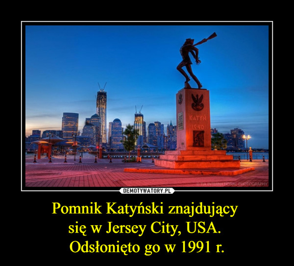 Pomnik Katyński znajdujący 
się w Jersey City, USA. 
Odsłonięto go w 1991 r.