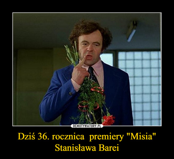 Dziś 36. rocznica  premiery "Misia" Stanisława Barei –  