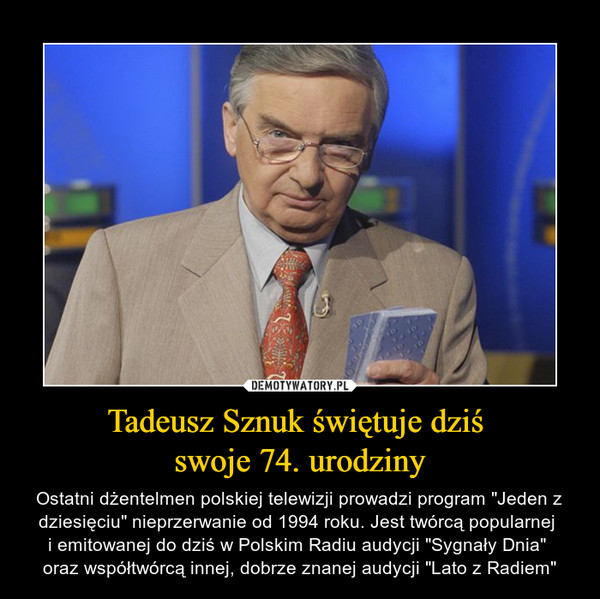 Tadeusz Sznuk świętuje dziś 
swoje 74. urodziny