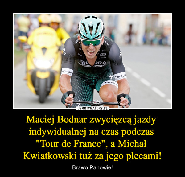 Maciej Bodnar zwycięzcą jazdy 
indywidualnej na czas podczas 
"Tour de France", a Michał 
Kwiatkowski tuż za jego plecami!