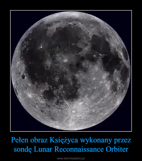 Pełen obraz Księżyca wykonany przez sondę Lunar Reconnaissance Orbiter –  