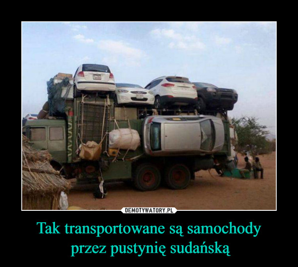 Tak transportowane są samochody przez pustynię sudańską –  