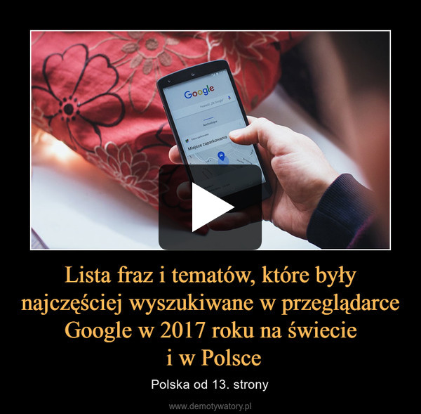Lista fraz i tematów, które były najczęściej wyszukiwane w przeglądarce Google w 2017 roku na świecie i w Polsce – Polska od 13. strony 