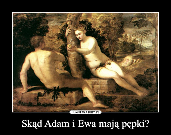 Skąd Adam i Ewa mają pępki? –  